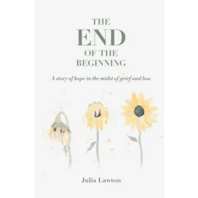 Abbildung von the End of Beginning: A story hope in midst grief and loss
