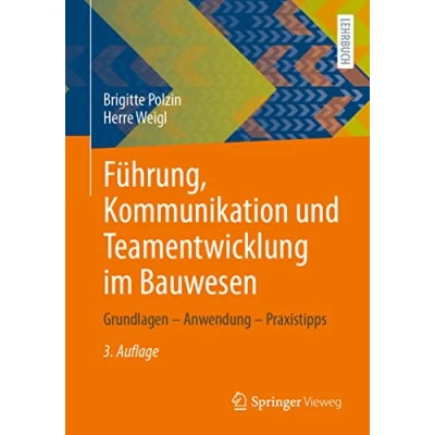 Abbildung von Führung, Kommunikation und Teamentwicklung im Bauwesen: Grundlagen Anwendung Praxistipps