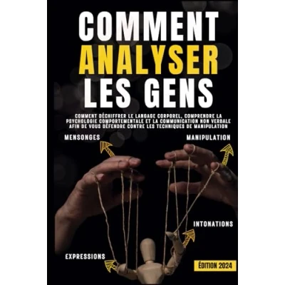 Abbildung von Comment analyser les gens: déchiffrer le langage corporel, comprendre la psychologie comportementale et communication non verbale afin de vous défendre contre techniques manipulation