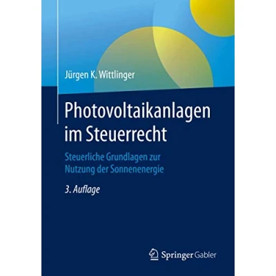 Abbildung von Photovoltaikanlagen im Steuerrecht: Steuerliche Grundlagen zur Nutzung der Sonnenenergie