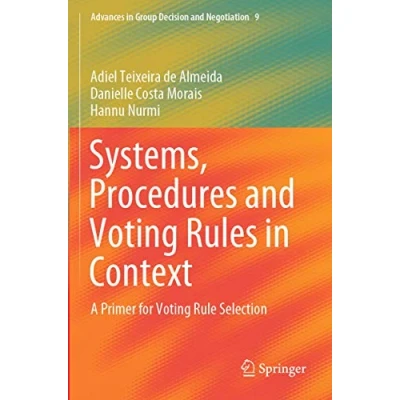 Abbildung von Systems, Procedures and Voting Rules in Context: A Primer for Rule Selection (Advances Group Decision Negotiation, Band 9)