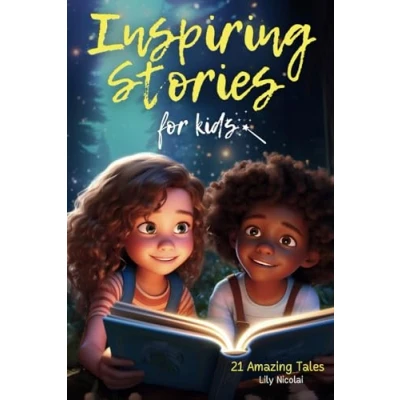 Abbildung von Inspiring Stories for Kids: 21 Amazing Tales to Ignite Self Confidence, Encourage Bravery, Empower Fearlessness and Cultivate Unshakable Belief (Inspiring Children)