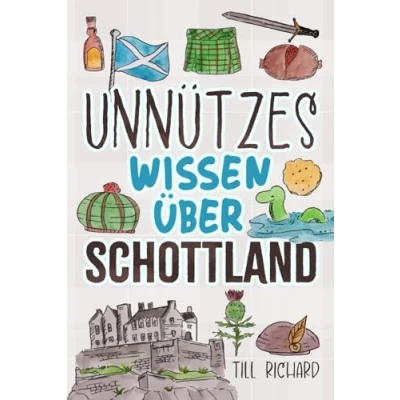 Abbildung von Unnützes Wissen über Schottland: Skurrile Fakten, verrückte Mythen und kuriose Rekorde aus dem Land der Highlands