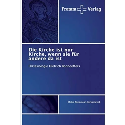 Abbildung von Die Kirche ist nur Kirche, wenn sie für andere da ist: Ekklesiologie Dietrich Bonhoeffers