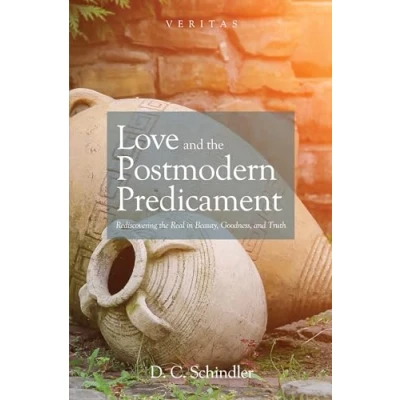 Abbildung von Love and the Postmodern Predicament: Rediscovering Real in Beauty, Goodness, Truth (Veritas, Band 28)