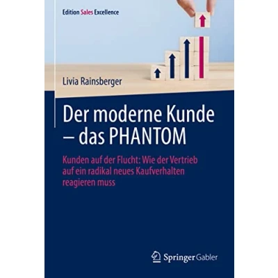 Abbildung von der moderne Kunde das PHANTOM: Kunden auf Flucht: Wie Vertrieb ein radikal neues Kaufverhalten reagieren muss (Edition Sales Excellence)