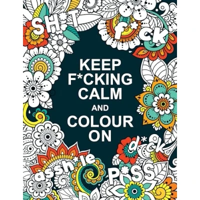 Abbildung von Keep F*cking Calm and Colour On: A Swear Word Colouring Book for Adults