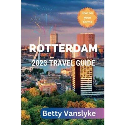 Abbildung von ROTTERDAM 2023 Travel Guide: Unleashing the Vibrant Soul of City; Tips, Tricks, and Recommendations for Every Traveler