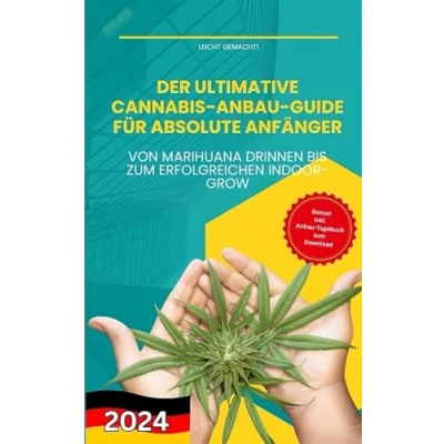 Abbildung von Der ultimative Cannabis Anbau Guide für absolute Anfänger: Von Marihuana drinnen bis zum erfolgreichen Indoor Grow (Leicht gemacht!)