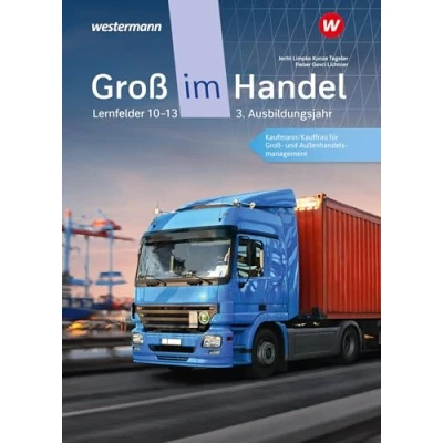 Abbildung von Groß im Handel KMK Ausgabe: 3. Ausbildungsjahr Lernfelder 10 bis 13 Kaufmann/Kauffrau für und Außenhandelsmanagement Schulbuch