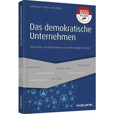 Abbildung von Das demokratische Unternehmen: Neue Arbeits und Führungskulturen im Zeitalter digitaler Wirtschaft (Haufe Fachbuch)