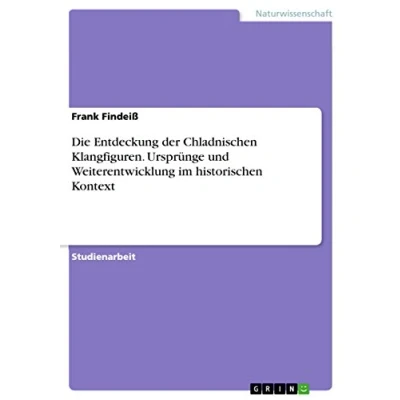 Abbildung von Die Entdeckung der Chladnischen Klangfiguren. Ursprünge und Weiterentwicklung im historischen Kontext