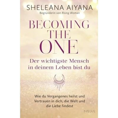 Abbildung von Becoming the One Der wichtigste Mensch in deinem Leben bist du: Wie du Vergangenes heilst und Vertrauen dich, die Welt Liebe findest