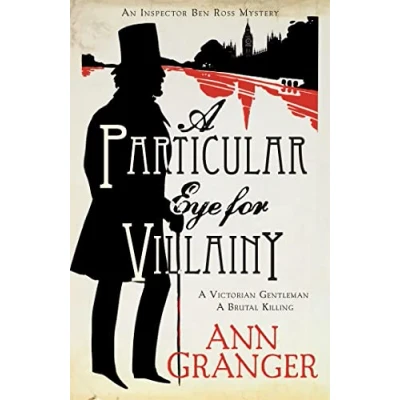 Abbildung von A Particular Eye for Villainy (Inspector Ben Ross mystery 4): gripping Victorian of secrets, murder and family ties