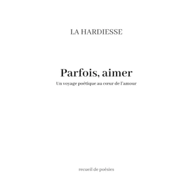 Abbildung von Parfois, aimer: Un voyage poétique au cœur de l’amour