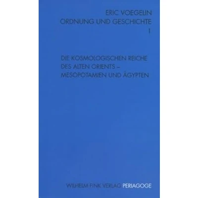 Abbildung von Ordnung und Geschichte, Bd.1, Die kosmologischen Reiche des alten Orients (Periagoge / Geschichte)