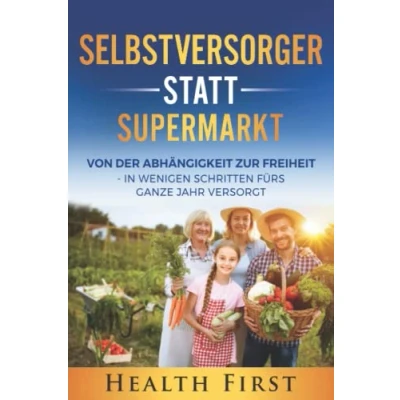 Abbildung von Selbstversorger statt Supermarkt: Von der Abhängigkeit zur Freiheit In wenigen Schritten fürs ganze Jahr versorgt.