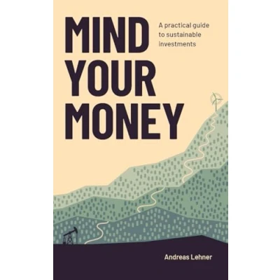 Abbildung von Mind Your Money: A practical guide to sustainable investments: investing