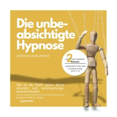Abbildung von die unbeabsichtigte Hypnose:: Wie du Macht deiner Worte erkennst und verantwortungsbewusst einsetzt