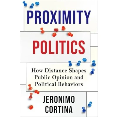 Abbildung von Proximity Politics: How Distance Shapes Public Opinion and Political Behaviors