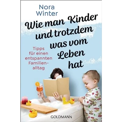 Abbildung von Wie man Kinder und trotzdem was vom Leben hat: Tipps für einen entspannten Familienalltag Der Survivalguide Eltern