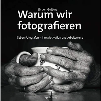 Abbildung von Warum wir fotografieren: Sieben Fotografen ihre Motivation und Arbeitsweise