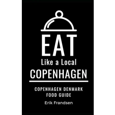 Abbildung von Eat Like a Local Copenhagen: Copenhagen Denmark Food Guide (Eat Cities of Europe, Band 21)