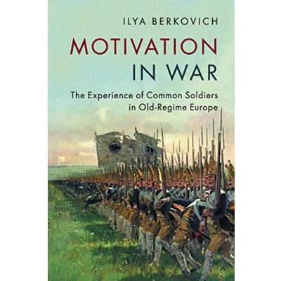 Abbildung von Motivation in War: The Experience of Common Soldiers Old Regime Europe
