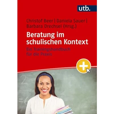 Abbildung von Beratung im schulischen Kontext: Ein Trainingshandbuch für die Praxis
