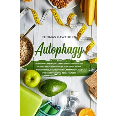 Abbildung von Autophagy: How to Combine Intermittent Fasting and Nobel Prize Winning Science for Rapid Weight Loss, Reducing Inflammation, Promoting Long Term Health