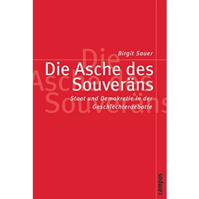 Abbildung von Die Asche des Souveräns: Staat und Demokratie in der Geschlechterdebatte (Politik Geschlechterverhältnisse, 16)