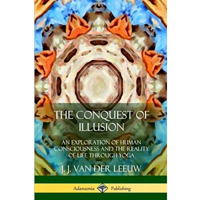 Abbildung von the Conquest of Illusion: An Exploration Human Consciousness and Reality Life Through Yoga