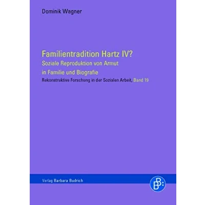 Abbildung von Familientradition Hartz IV? Soziale Reproduktion von Armut in Familie und Biografie (Rekonstruktive Forschung der Sozialen Arbeit)
