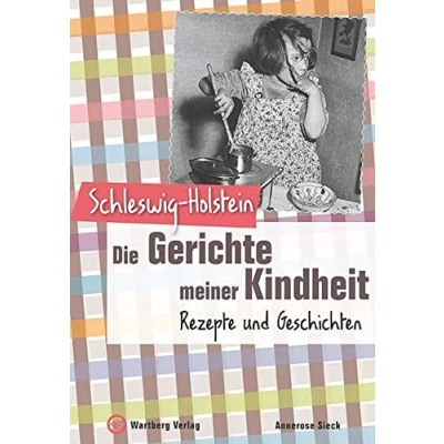 Abbildung von Schleswig Holstein Die Gerichte meiner Kindheit: Rezepte und Geschichten (Gerichte unserer Kindheit)