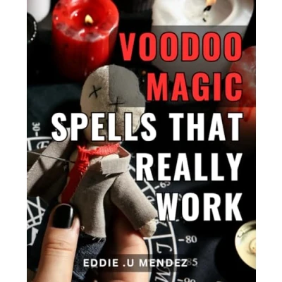 Abbildung von Voodoo Magic Spells That Really Work: Harnessing the Power of Ancient Practices: Unlock Effective for True Transformation