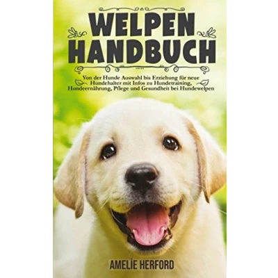 Abbildung von Welpen Handbuch: Von der Hunde Auswahl bis Erziehung für neue Hundehalter (Mein erster Welpe, Hundeerziehung, Welpenerziehung, Hundetraining, Band 1)