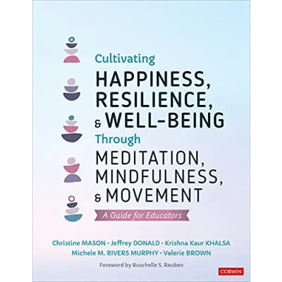 Abbildung von Cultivating Happiness, Resilience, and Well Being Through Meditation, Mindfulness, Movement: A Guide for Educators: Educators