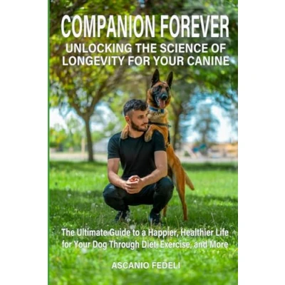 Abbildung von Companion Forever: Unlocking The Science of Longevity for Your Canine: Ultimate Guide to a Happier, Healthier Life Dog Through Diet, Exercise, and More