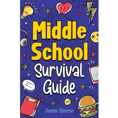 Abbildung von Middle School Survival Guide: How to Navigate Friendships, Tackle Peer Pressure, Ace Your Studies, Stay Safe Online, Understand Money Basics, Prepare for the Future, and Much More!