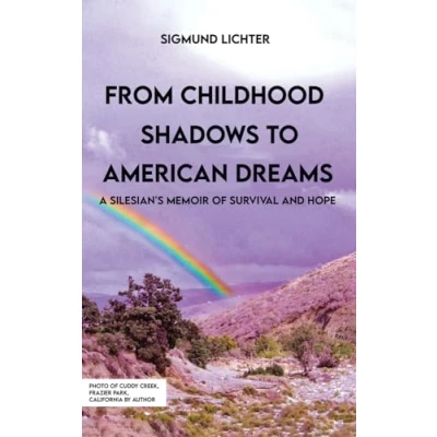 Abbildung von From Childhood Shadows To American Dreams: A Silesian&#039;s Memoir Of Survival And Hope