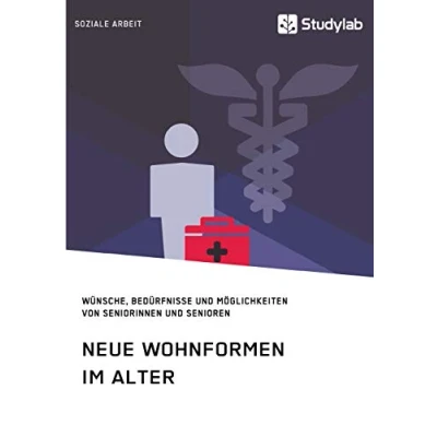 Abbildung von Neue Wohnformen im Alter. Wünsche, Bedürfnisse und Möglichkeiten von Seniorinnen Senioren