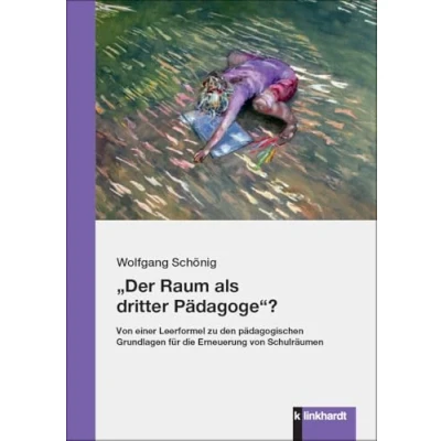 Abbildung von „Der Raum als dritter Pädagoge“?: von einer Leerformel zu den pädagogischen Grundlagen für die Erneuerung Schulräumen