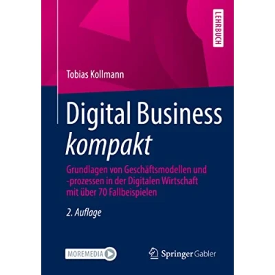 Abbildung von Digital Business kompakt: Grundlagen von Geschäftsmodellen und prozessen in der Digitalen Wirtschaft mit über 70 Fallbeispielen