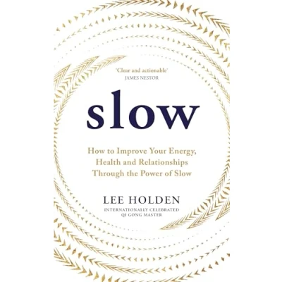 Abbildung von Slow: How to Improve Your Energy, Health and Relationships Through the Power of Slow