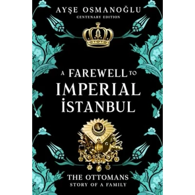 Abbildung von a Farewell To Imperial Istanbul: The Ottomans : Dynasty, Family: Story of Family (The Ottoman Dynasty Chronicles)