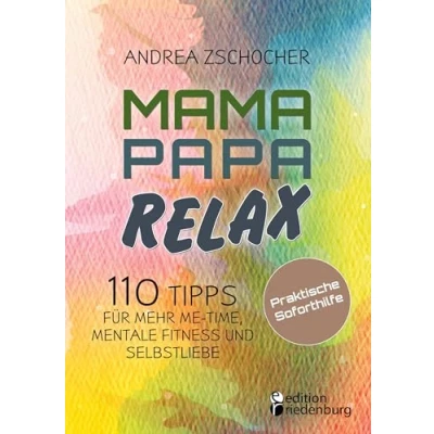 Abbildung von Mama Papa Relax 110 Tipps für mehr Me Time, mentale Fitness und Selbstliebe. Praktische Soforthilfe