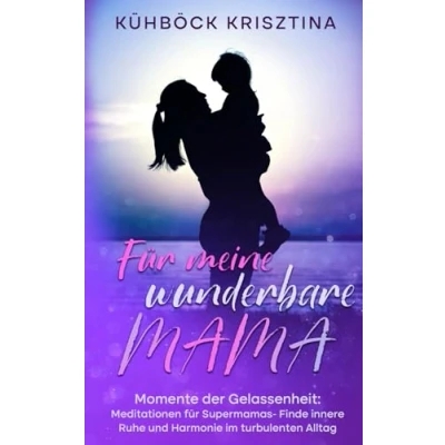 Abbildung von für meine wunderbare Mama: Momente der Gelassenheit: Meditationen Supermamas Finde innere Ruhe und Harmonie im turbulenten Alltag