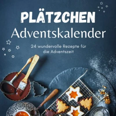 Abbildung von Adventskalender Plätzchen: 24 wundervolle Rezepte für die Adventszeit Backen Sie sich in Weihnachtsstimmung