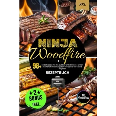 Abbildung von Ninja Woodfire Rezeptbuch XXL: 98+ heiße Rezepte für den Outdoor Grill Smoken Grillen Backen Nährwertangaben und Schritt Ratgeber