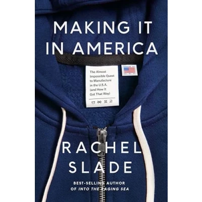 Abbildung von Making It in America: the Almost Impossible Quest to Manufacture U.S.A. (And How Got That Way)